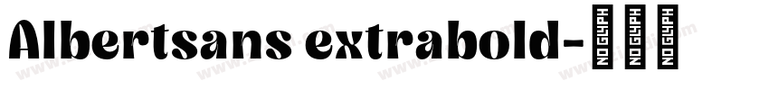 Albertsans extrabold字体转换 Albertsans extrabold字体转换